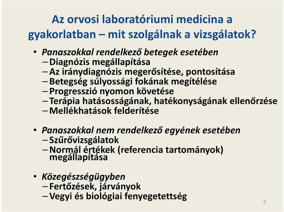 fokának megítélése Progresszió nyomon követése Terápia hatásosságának, hatékonyságának ellenőrzése Mellékhatások felderítése