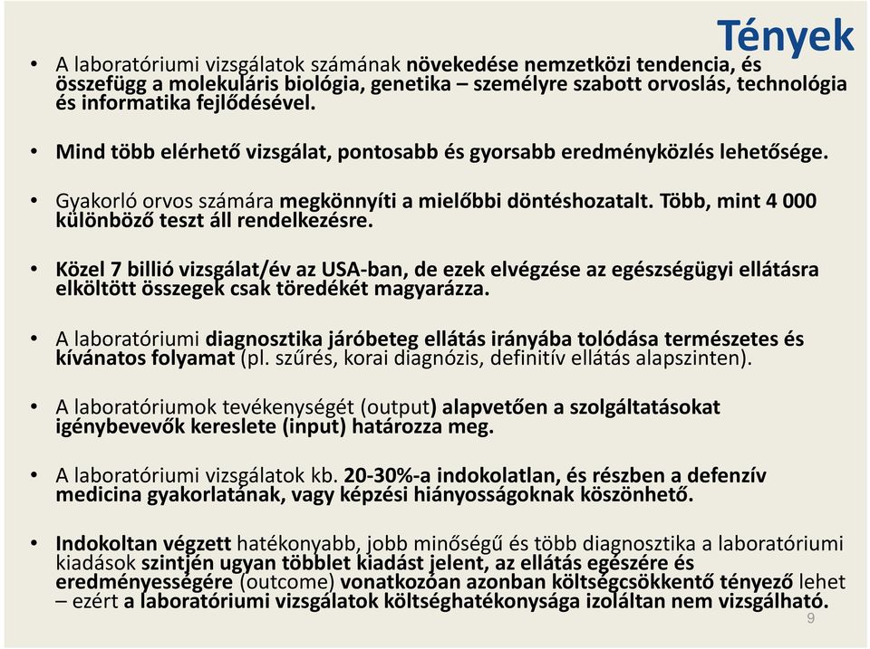 Közel 7 billió vizsgálat/év az USA-ban, de ezek elvégzése az egészségügyi ellátásra elköltött összegek csak töredékét magyarázza.