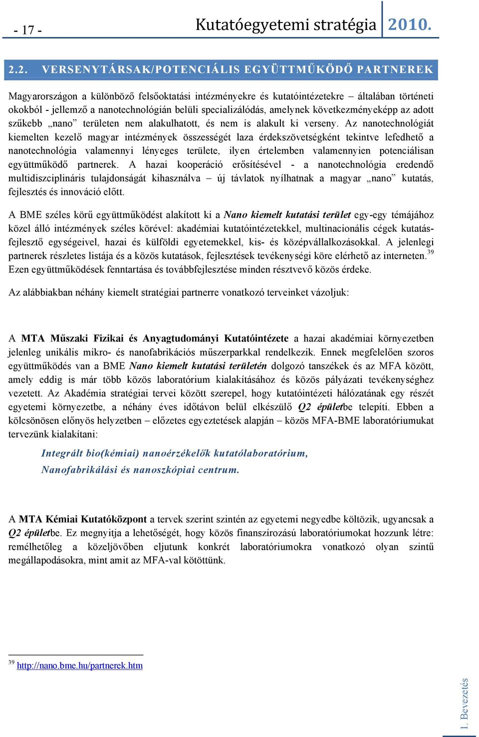 specializálódás, amelynek következményeképp az adott szűkebb nano területen nem alakulhatott, és nem is alakult ki verseny.