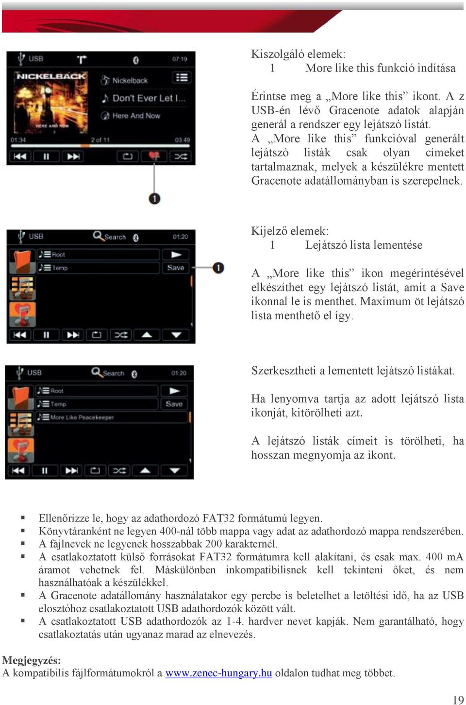 Kijelző elemek: 1 Lejátszó lista lementése A More like this ikon megérintésével elkészíthet egy lejátszó listát, amit a Save ikonnal le is menthet. Maximum öt lejátszó lista menthető el így.