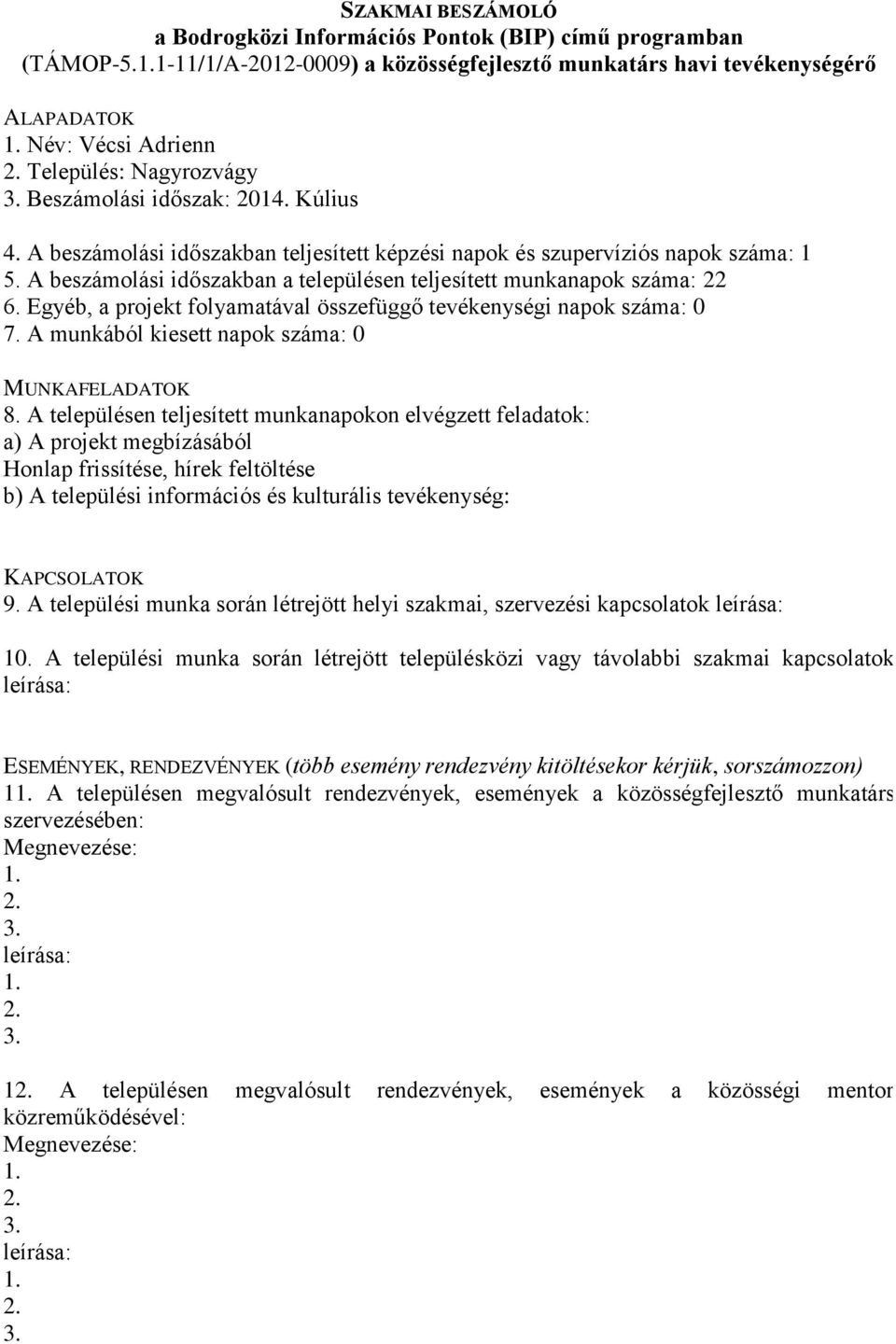 2014. Kúlius 5. A beszámolási időszakban a településen teljesített munkanapok száma: 22 7.