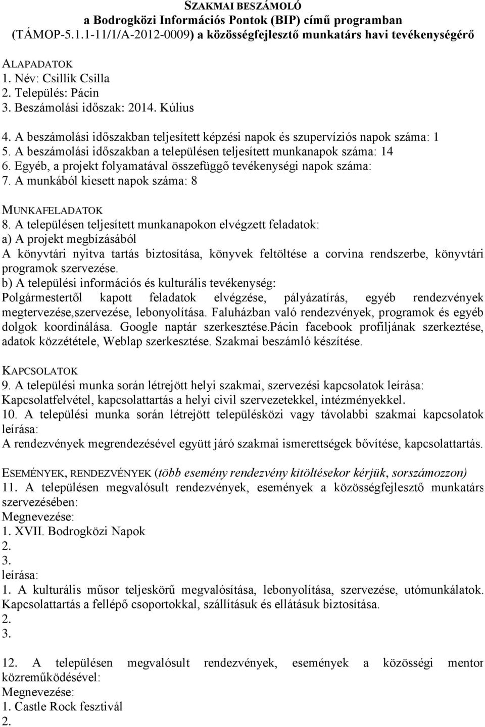 A munkából kiesett napok száma: 8 A könyvtári nyitva tartás biztosítása, könyvek feltöltése a corvina rendszerbe, könyvtári programok szervezése.