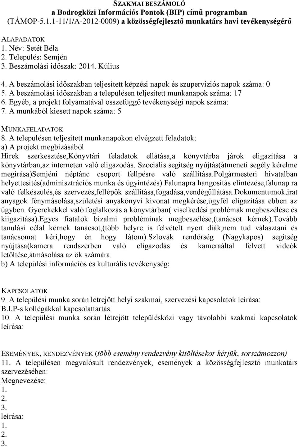 Egyéb, a projekt folyamatával összefüggő tevékenységi napok száma: 7.