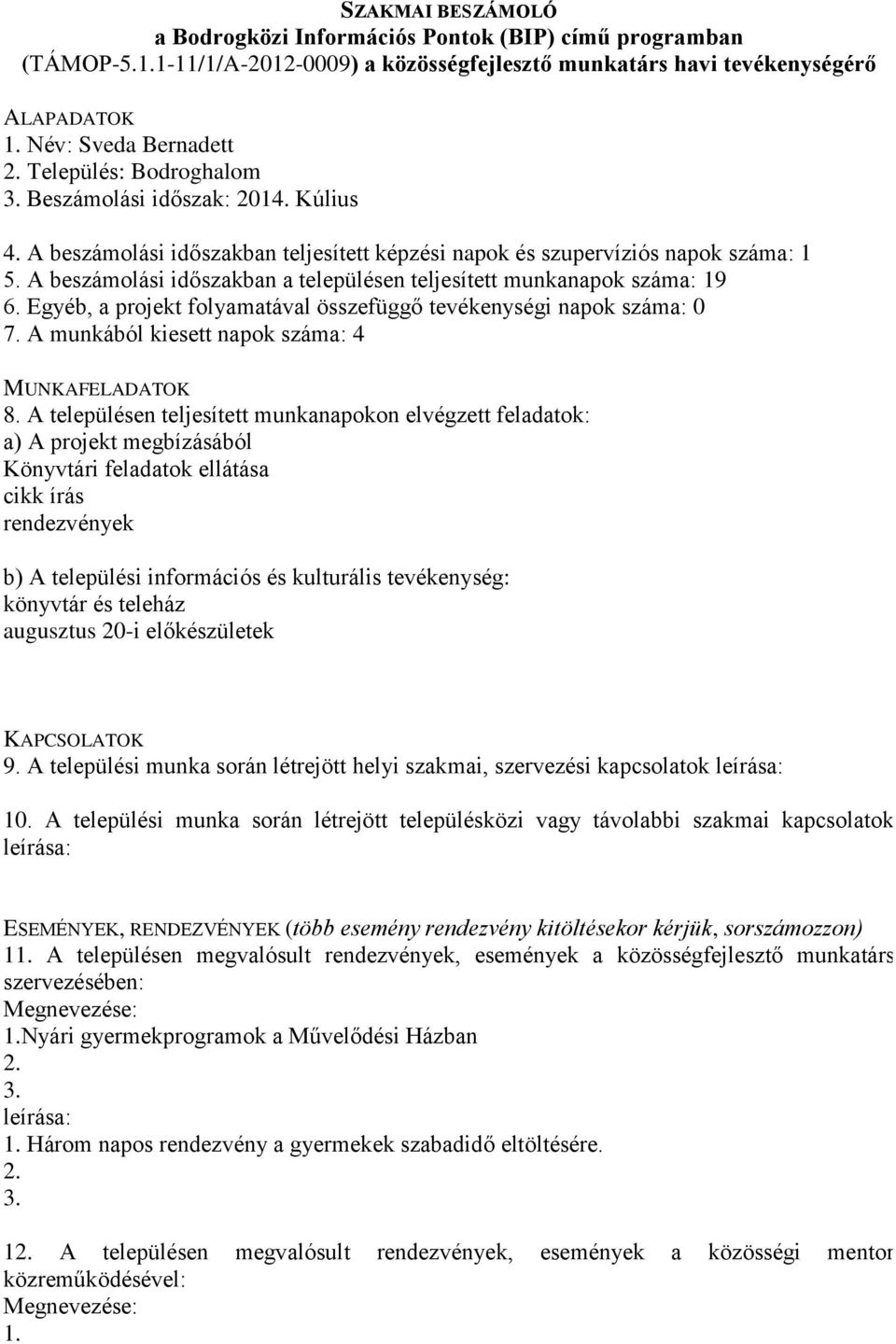 A munkából kiesett napok száma: 4 Könyvtári feladatok ellátása cikk írás rendezvények könyvtár és teleház augusztus 20-i előkészületek 9.