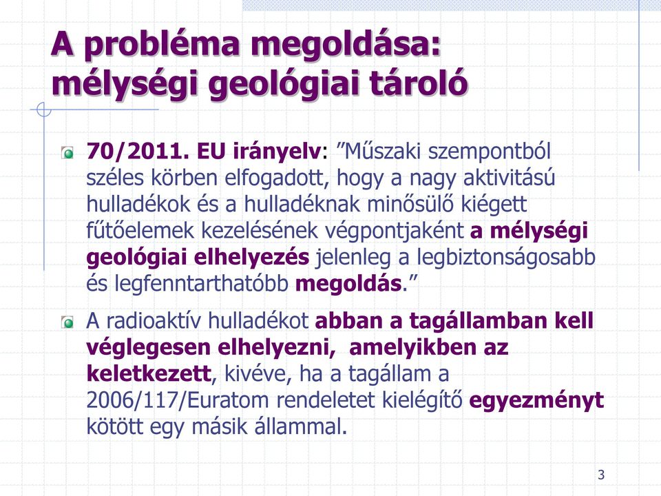 fűtőelemek kezelésének végpontjaként a mélységi geológiai elhelyezés jelenleg a legbiztonságosabb és legfenntarthatóbb megoldás.