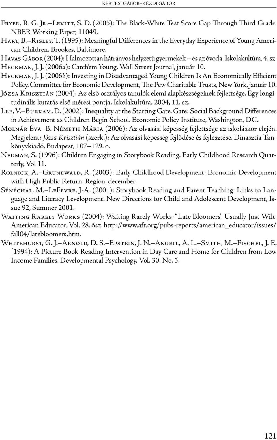 sz. Heckman, J. J. (2006a): Catch em Young. Wall Street Journal, január 10. Heckman, J. J. (2006b): Investing in Disadvantaged Young Children Is An Economically Efficient Policy.