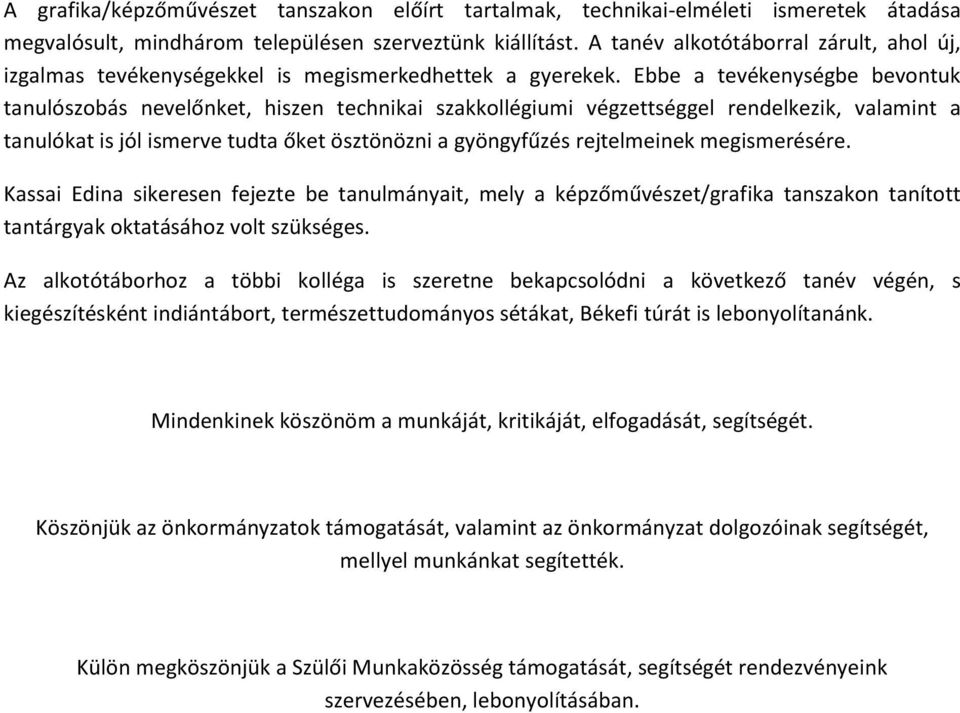 Ebbe a tevékenységbe bevontuk tanulószobás nevelőnket, hiszen technikai szakkollégiumi végzettséggel rendelkezik, valamint a tanulókat is jól ismerve tudta őket ösztönözni a gyöngyfűzés rejtelmeinek