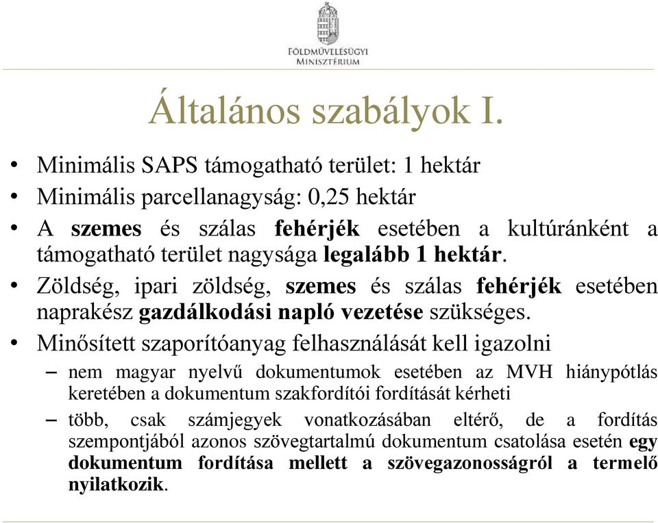 legalább 1 hektár. Zöldség, ipari zöldség, szemes és szálas fehérjék esetében naprakész gazdálkodási napló vezetése szükséges.