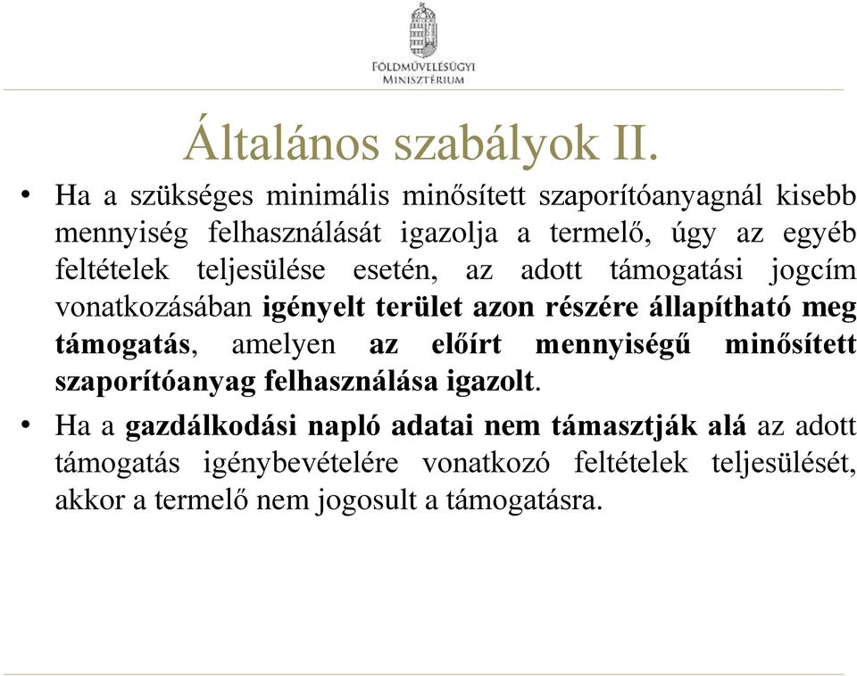 feltételek teljesülése esetén, az adott támogatási jogcím vonatkozásában igényelt terület azon részére állapítható meg