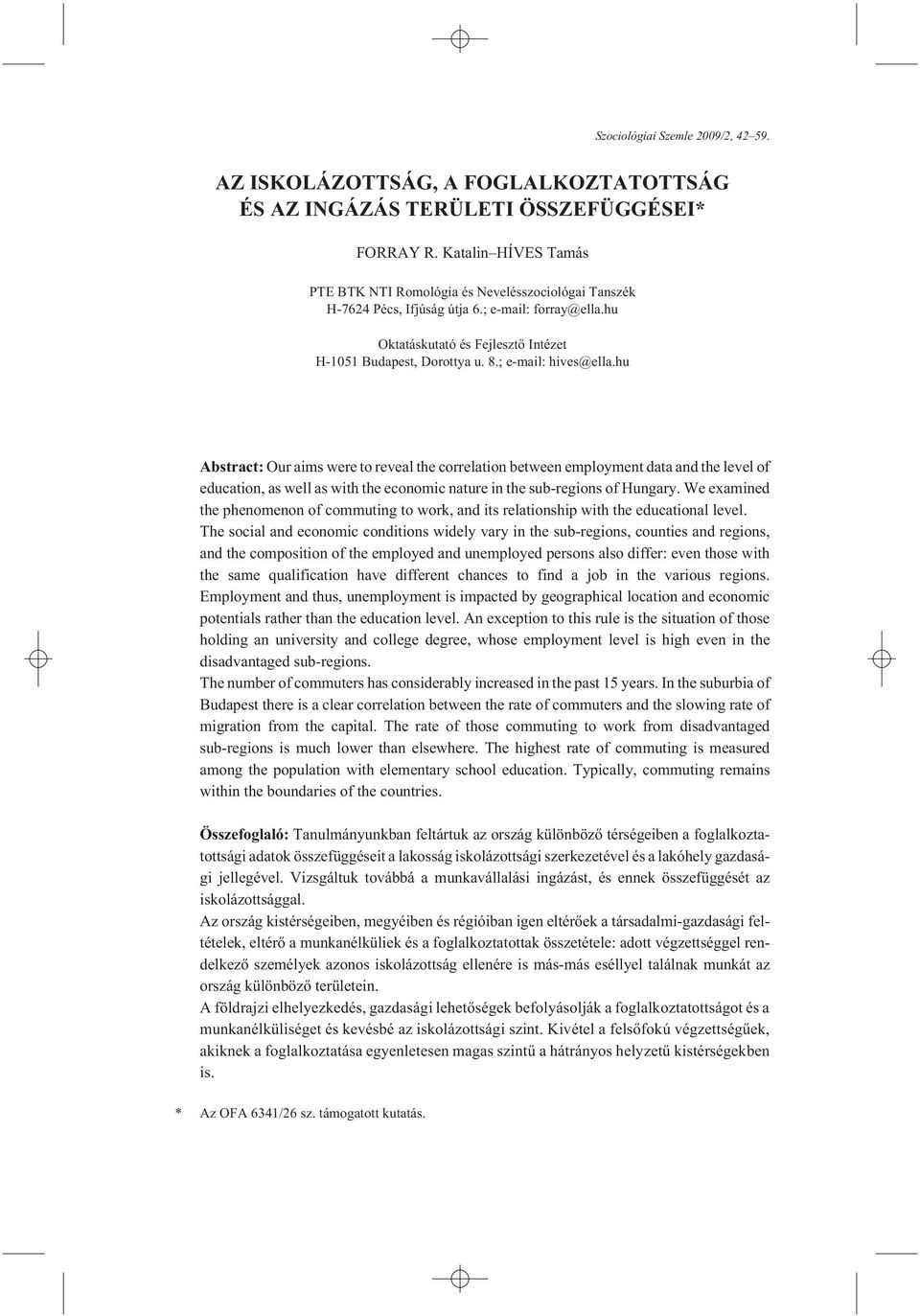 ; e-mail: hives@ella.hu Abstract: Our aims were to reveal the correlation between employment data and the level of education, as well as with the economic nature in the sub-regions of Hungary.