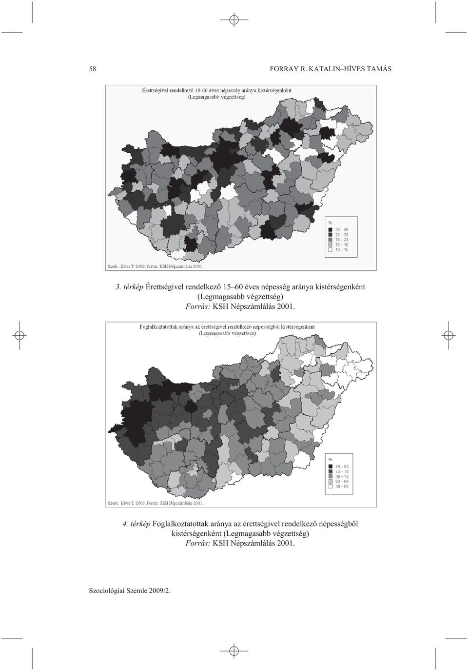 (Legmagasabb végzettség) Forrás: KSH Népszámlálás 2001. 4.