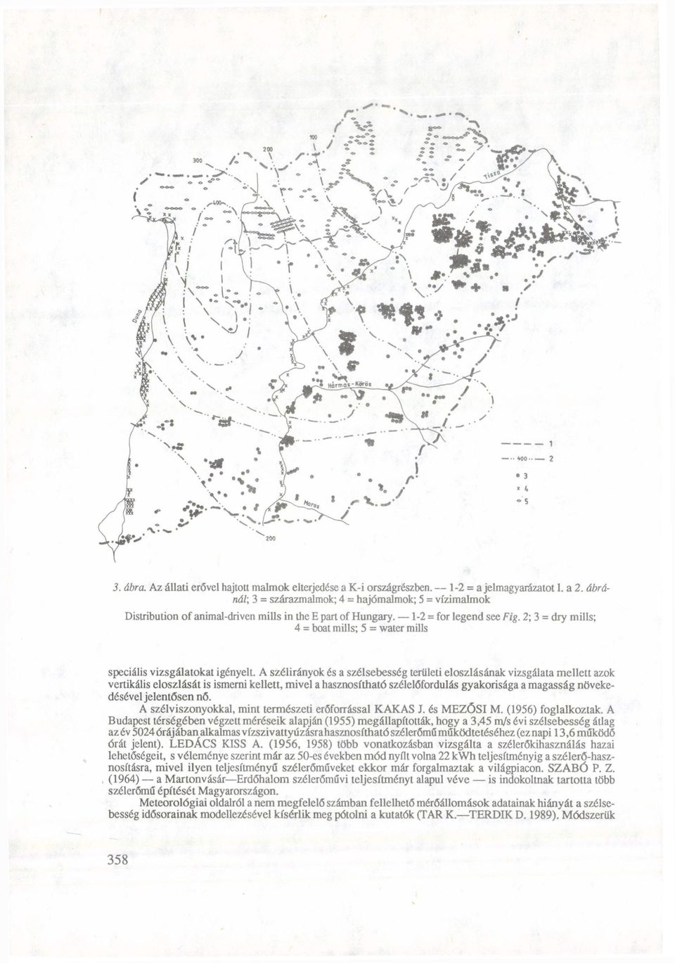 2; 3 = dry mills; 4 = boát mills; 5 = water mills speciális vizsgálatokat igényelt.