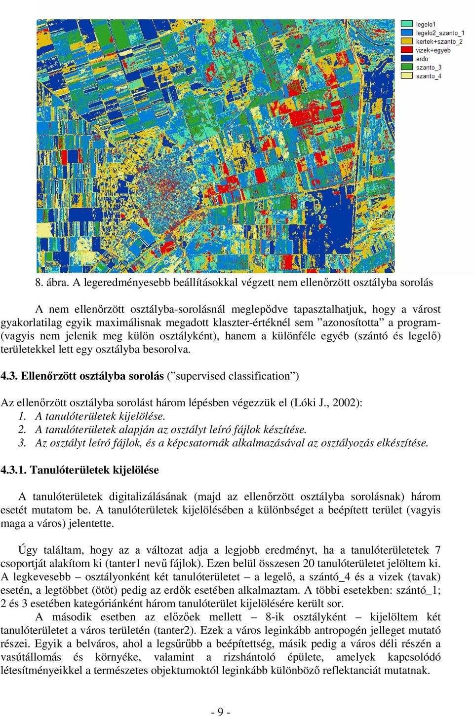 klaszter-értéknél sem azonosította a program- (vagyis nem jelenik meg külön osztályként), hanem a különféle egyéb (szántó és legelő) területekkel lett egy osztályba besorolva. 4.3.