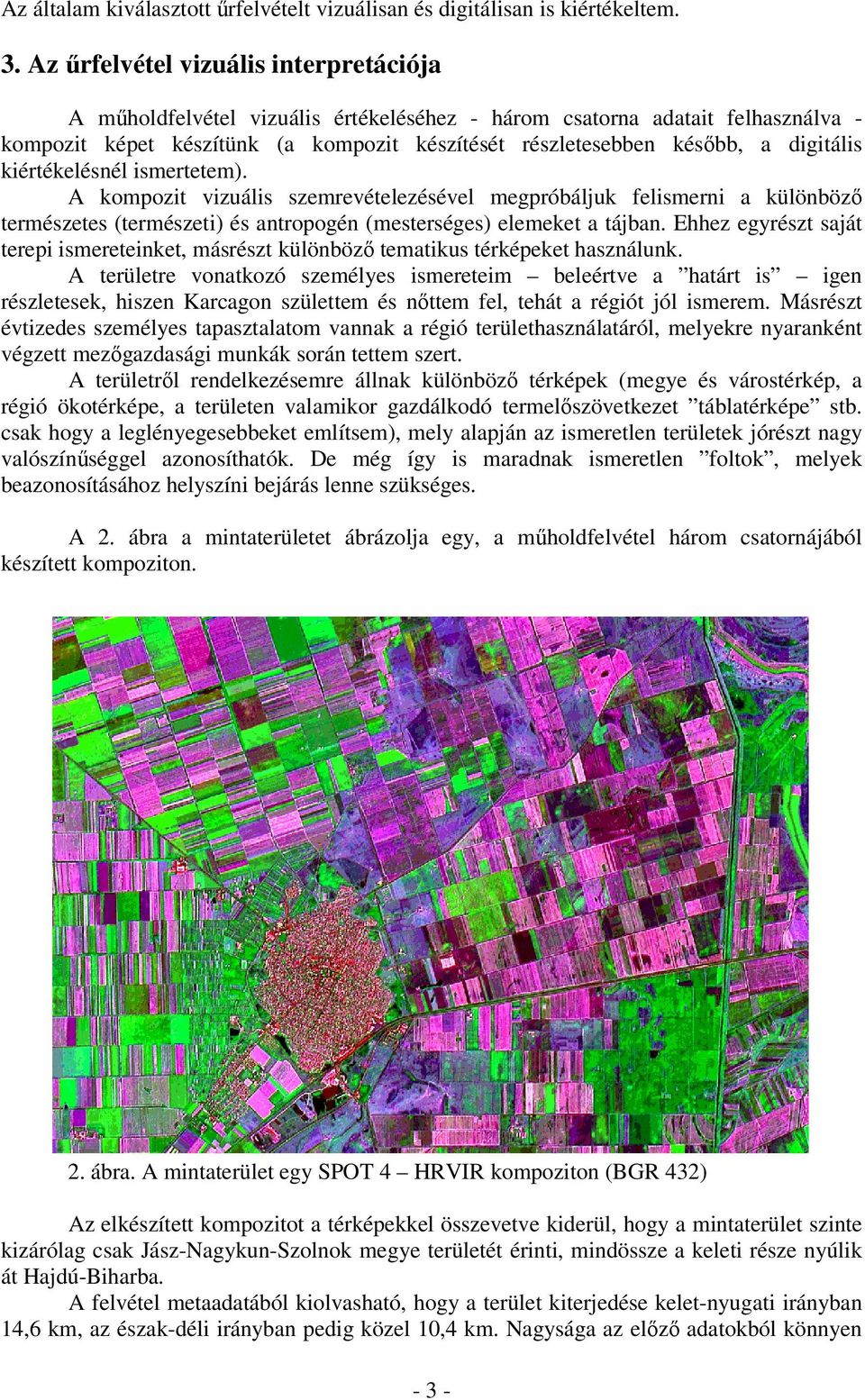 digitális kiértékelésnél ismertetem). A kompozit vizuális szemrevételezésével megpróbáljuk felismerni a különböző természetes (természeti) és antropogén (mesterséges) elemeket a tájban.