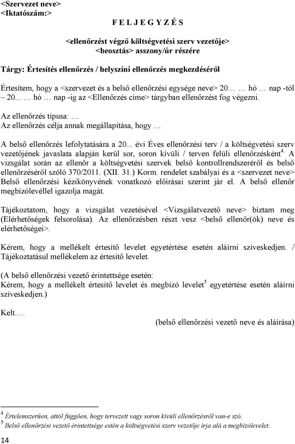 Az ellenőrzés típusa: Az ellenőrzés célja annak megállapítása, hogy A belső ellenőrzés lefolytatására a 20.