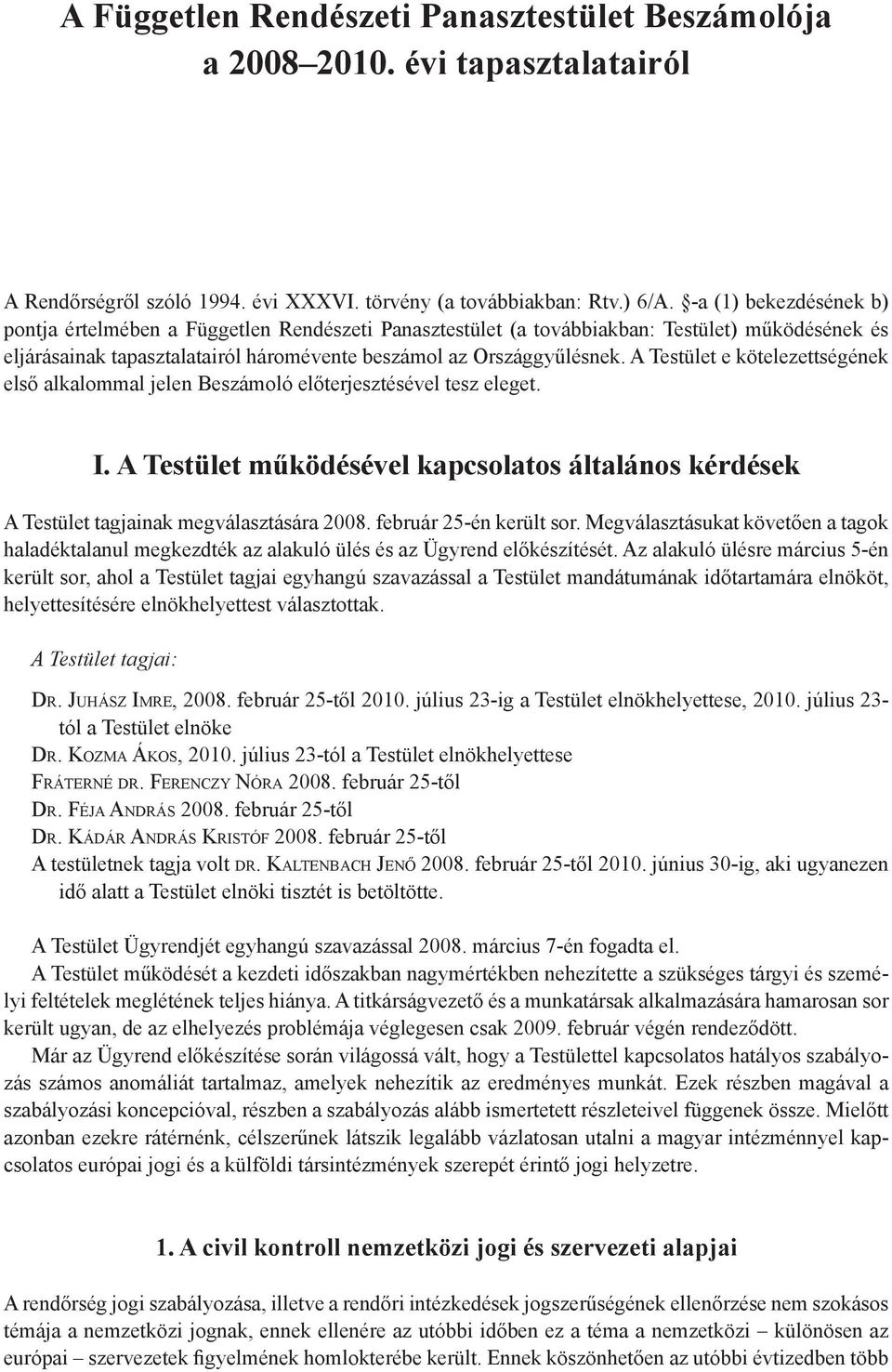 A Testület e kötelezettségének első alkalommal jelen Beszámoló előterjesztésével tesz eleget. I. A Testület működésével kapcsolatos általános kérdések A Testület tagjainak megválasztására 2008.