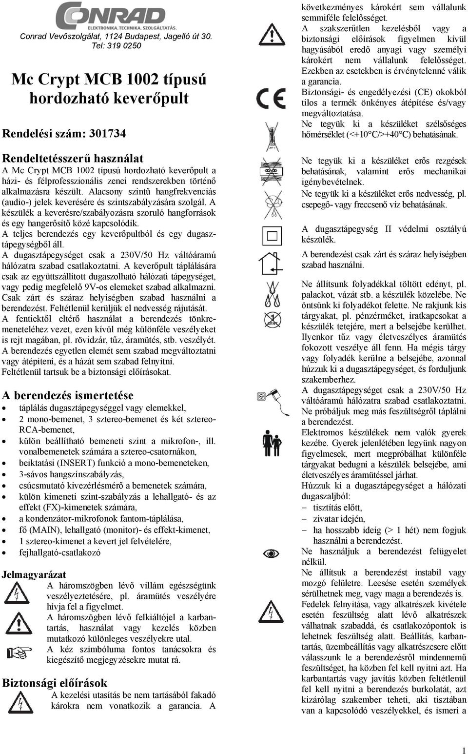 rendszerekben történő alkalmazásra készült. Alacsony szintű hangfrekvenciás (audio-) jelek keverésére és szintszabályzására szolgál.