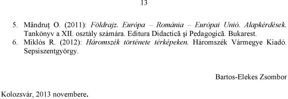 Editura Didactică şi Pedagogică. Bukarest. 6. Miklós R.