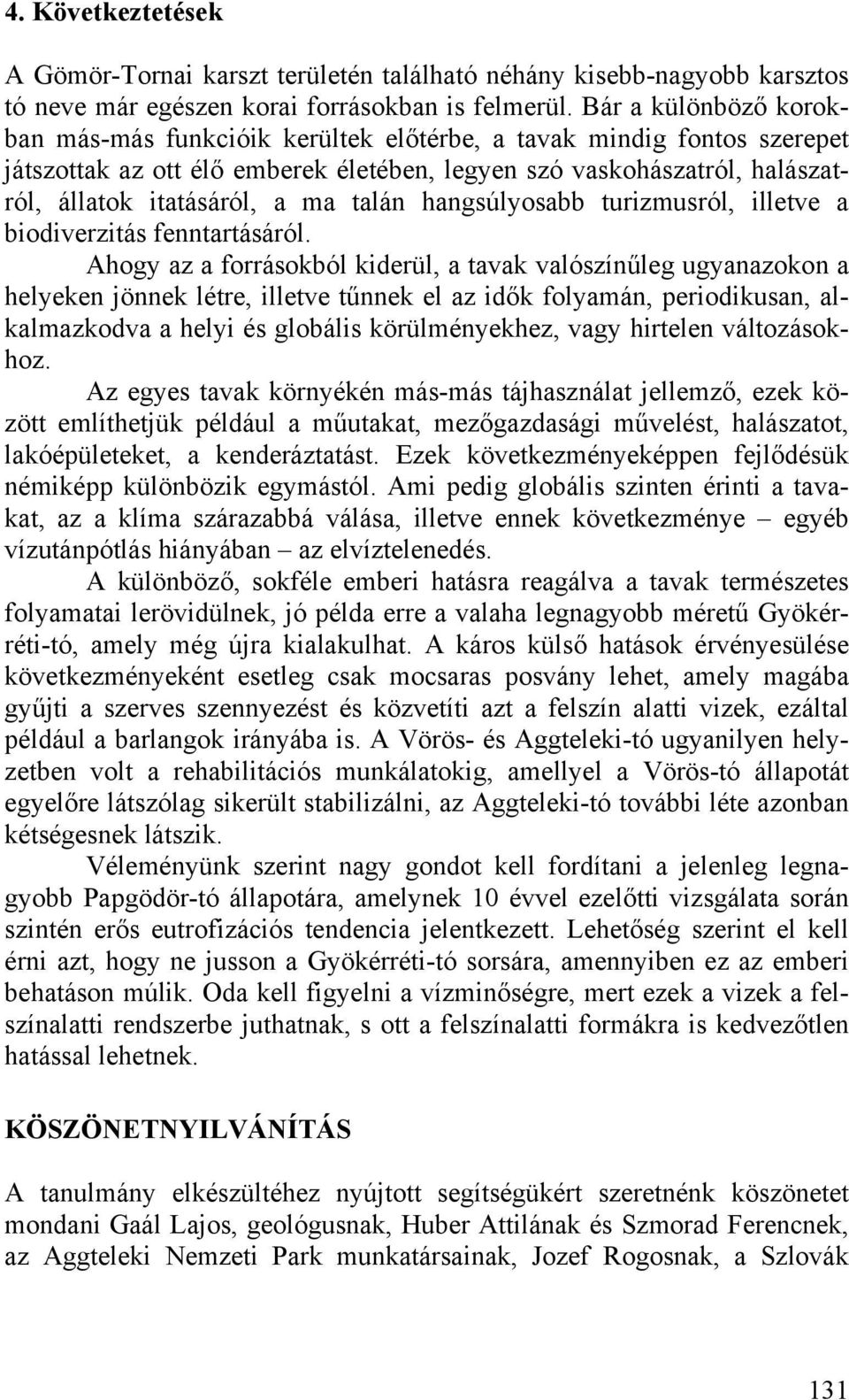 talán hangsúlyosabb turizmusról, illetve a biodiverzitás fenntartásáról.