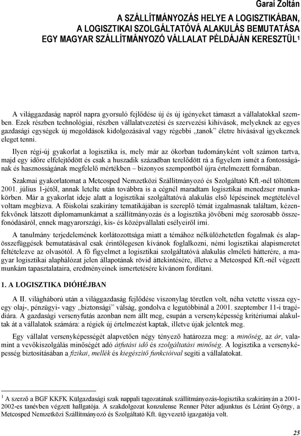 Ezek részben technológiai, részben vállalatvezetési és szervezési kihívások, melyeknek az egyes gazdasági egységek új megoldások kidolgozásával vagy régebbi tanok életre hívásával igyekeznek eleget