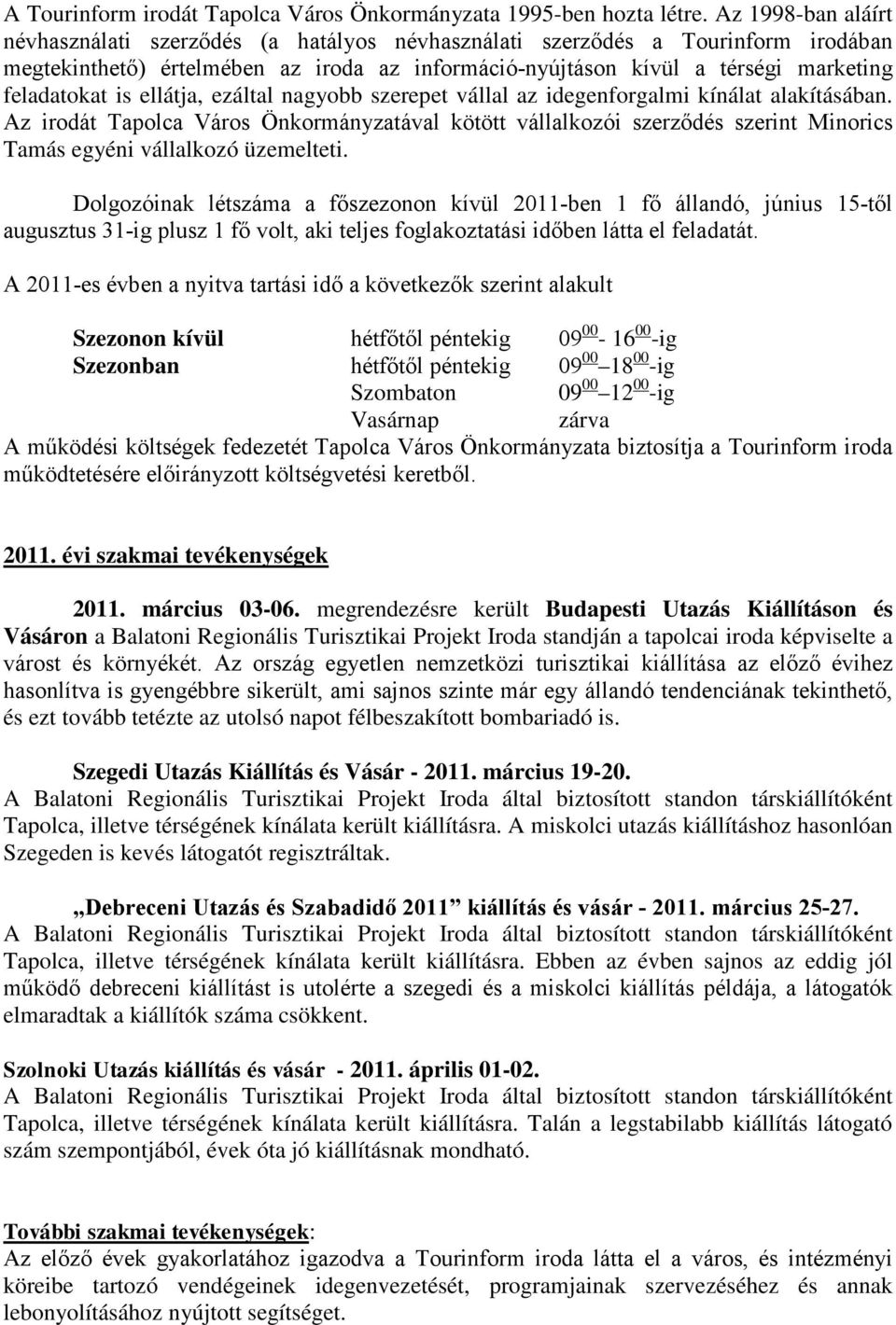 is ellátja, ezáltal nagyobb szerepet vállal az idegenforgalmi kínálat alakításában.