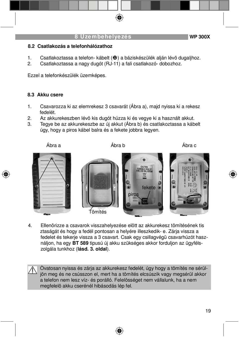 2. Az akkurekeszben lévö kis dugót húzza ki és vegye ki a használt akkut. 3.