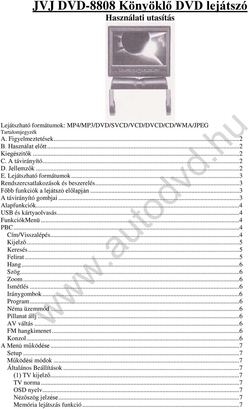 ..4 USB és kártyaolvasás...4 FunkciókMenü...4 PBC...4 Cím/Visszalépés...4 Kijelző...5 Keresés...5 Felirat...5 Hang...6 Szög...6 Zoom...6 Ismétlés...6 Iránygombok...6 Program...6 Néma üzemmód.