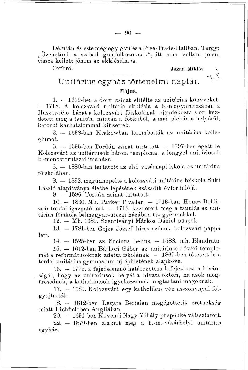 -magyarutczában a Huszár-féle házat a kolozsvári főiskolának ajándékozta s ott kezdetett meg a tanitás, miután a főtériből, a mai plébánia helyéről, katonai karhatalommal kiűzettek. 2.