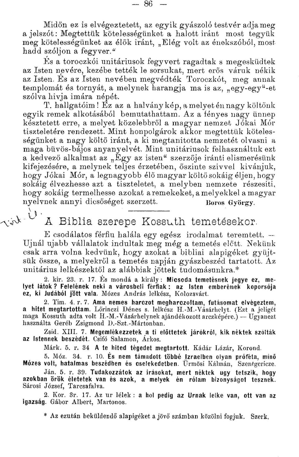 Es az Isten nevében megvédték Toroczkót, meg annak templomát ós tornyát, a melynek harangja ma is az, egy-egy"-et szólva hivja imára népét. T. hallgatóim!