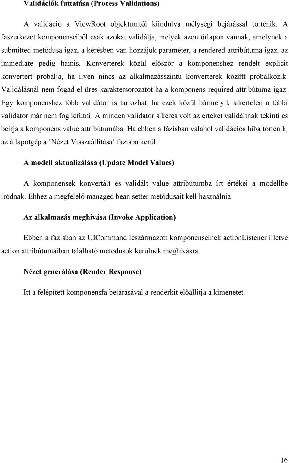 hamis. Konverterek közül először a komponenshez rendelt explicit konvertert próbálja, ha ilyen nincs az alkalmazásszintű konverterek között próbálkozik.