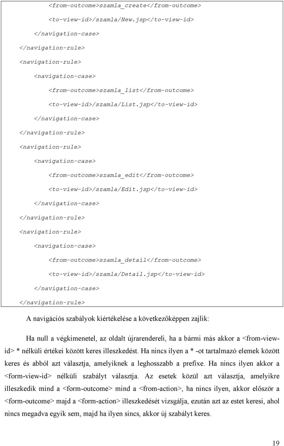 jsp</to-view-id> </navigation-case> </navigation-rule> <navigation-rule> <navigation-case> <from-outcome>szamla_edit</from-outcome> <to-view-id>/szamla/edit.