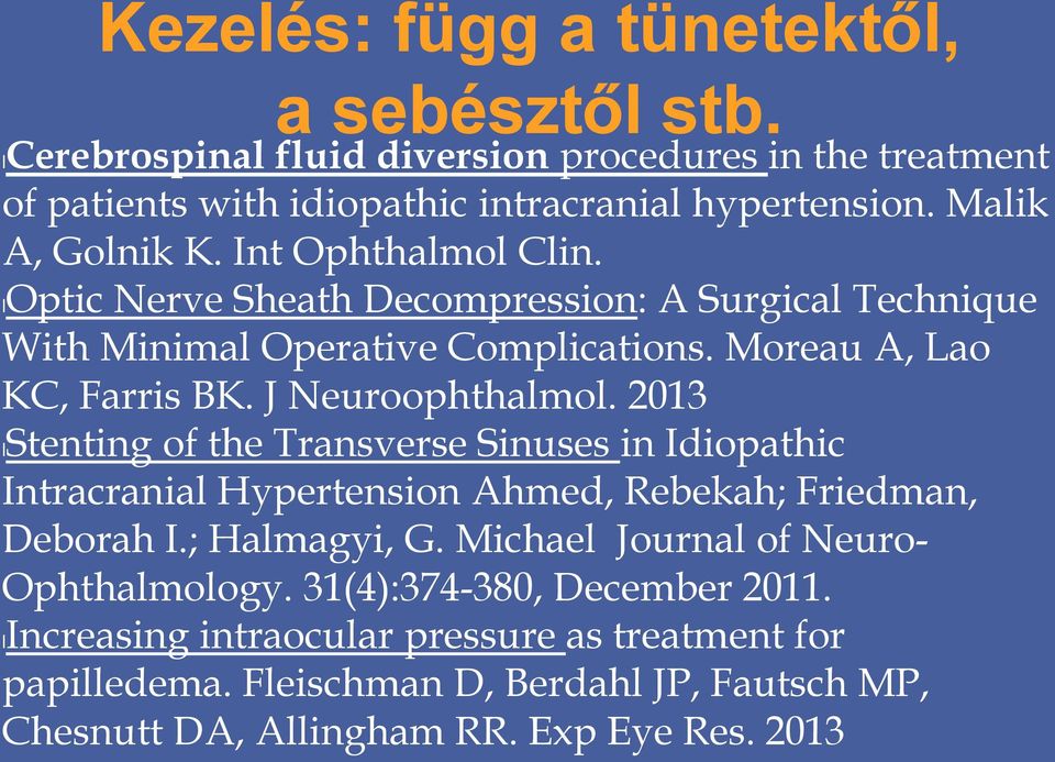 J Neuroophthalmol. 2013 lstenting of the Transverse Sinuses in Idiopathic Intracranial Hypertension Ahmed, Rebekah; Friedman, Deborah I.; Halmagyi, G.