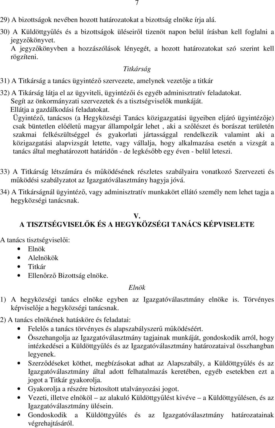 Titkárság 31) A Titkárság a tanács ügyintézı szervezete, amelynek vezetıje a titkár 32) A Tikárság látja el az ügyviteli, ügyintézıi és egyéb adminisztratív feladatokat.