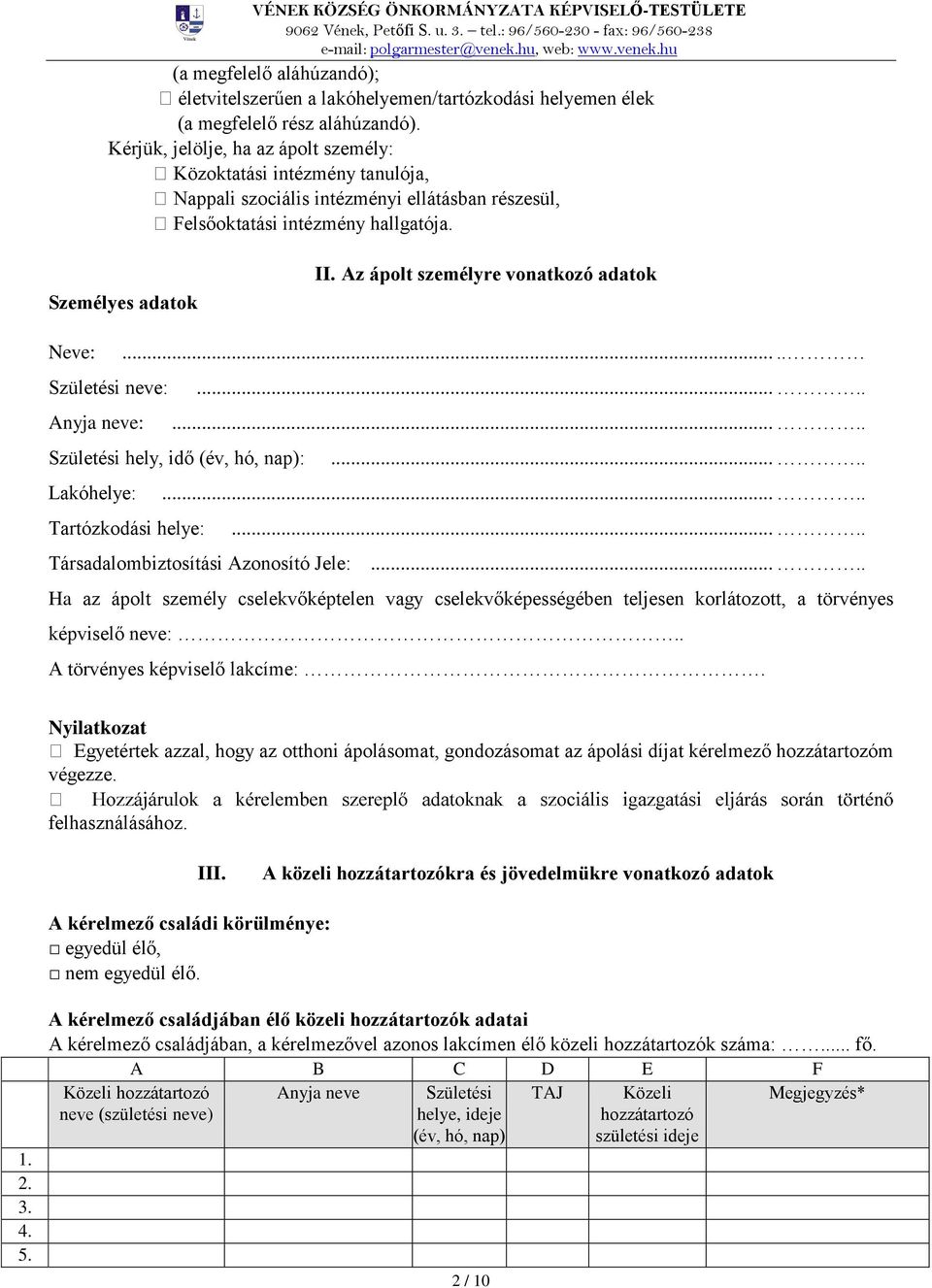 Az ápolt személyre vonatkozó adatok Neve:..... Születési neve:..... Anyja neve:..... Születési hely, idő (év, hó, nap):..... Lakóhelye:..... Tartózkodási helye:..... Társadalombiztosítási Azonosító Jele:.