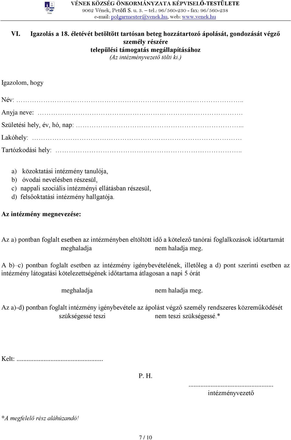 . a) közoktatási intézmény tanulója, b) óvodai nevelésben részesül, c) nappali szociális intézményi ellátásban részesül, d) felsőoktatási intézmény hallgatója.