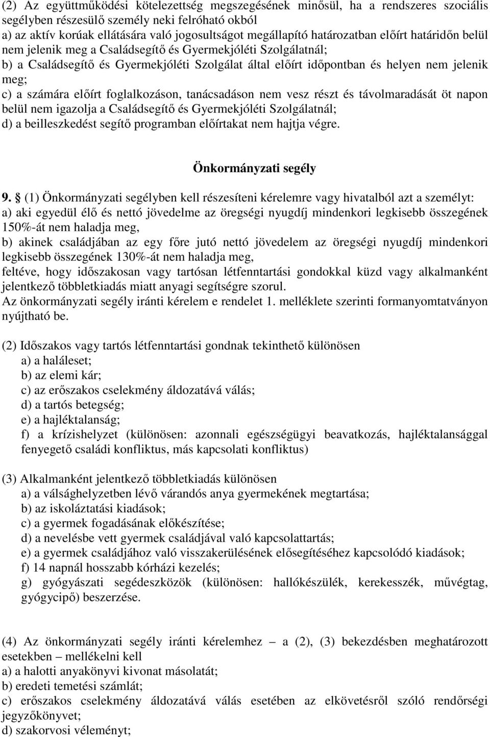 számára előírt foglalkozáson, tanácsadáson nem vesz részt és távolmaradását öt napon belül nem igazolja a Családsegítő és Gyermekjóléti Szolgálatnál; d) a beilleszkedést segítő programban előírtakat