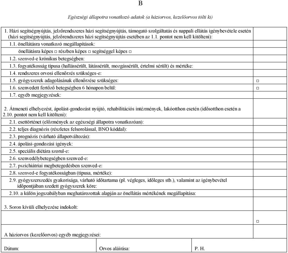 1. pontot nem kell kitölteni): 1.1. önellátásra vonatkozó megállapítások: önellátásra képes részben képes segítséggel képes 1.2. szenved-e krónikus betegségben: 1.3.