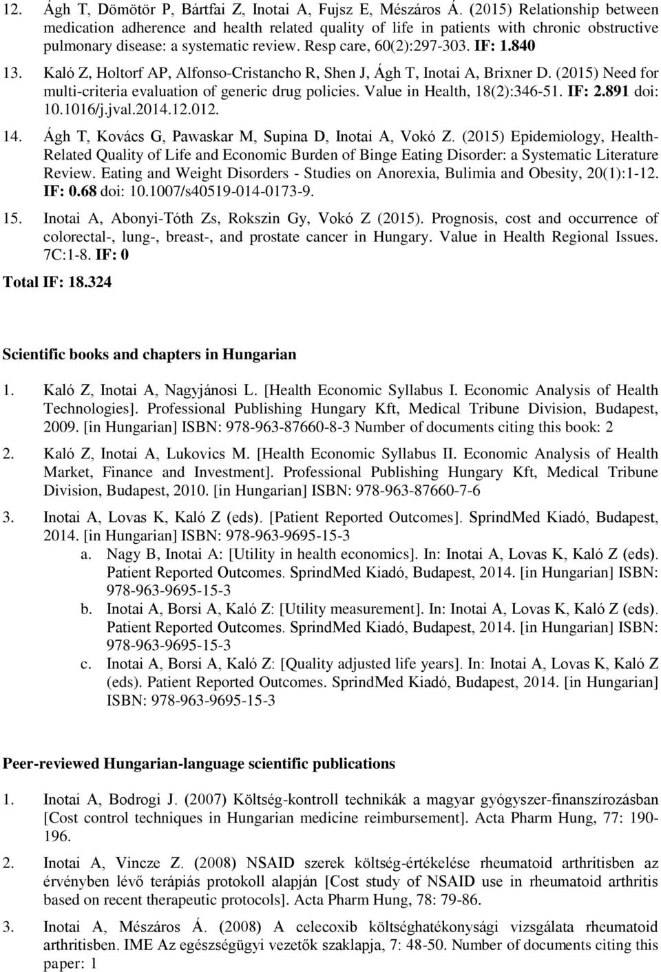 Kaló Z, Holtorf AP, Alfonso-Cristancho R, Shen J, Ágh T, Inotai A, Brixner D. (2015) Need for multi-criteria evaluation of generic drug policies. Value in Health, 18(2):346-51. IF: 2.891 doi: 10.