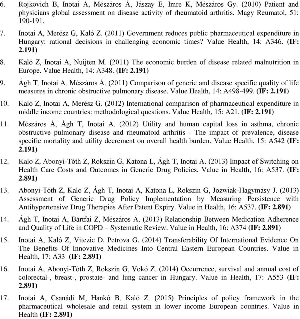 Kaló Z, Inotai A, Nuijten M. (2011) The economic burden of disease related malnutrition in Europe. Value Health, 14: A348. (IF: 2.191) 9. Ágh T, Inotai A, Mészáros Á.