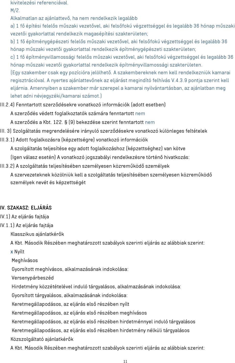 magasépítési szakterületen; b) 1 fő építménygépészeti felelős műszaki vezetővel, aki felsőfokú végzettséggel és legalább 36 hónap műszaki vezetői gyakorlattal rendelkezik építménygépészeti