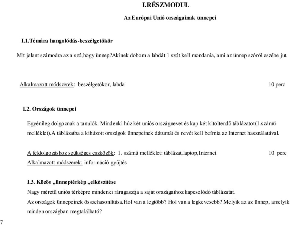 a táblázatba a kihúzott országok ünnepeinek dátumát és nevét kell beírnia az Internet használatával. A feldolgozáshoz szükséges eszközök: 1.