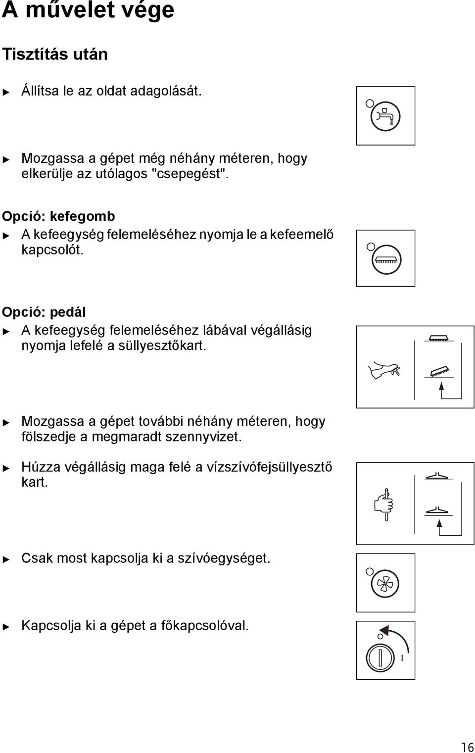 Opció: kefegomb A kefeegység felemeléséhez nyomja le a kefeemelő kapcsoló.