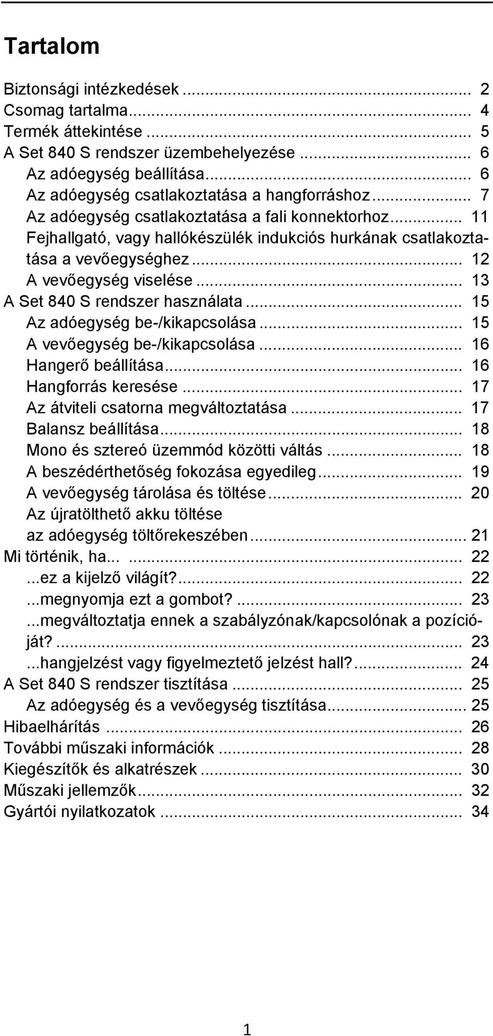 .. 13 A Set 840 S rendszer használata... 15 Az adóegység be-/kikapcsolása... 15 A vevőegység be-/kikapcsolása... 16 Hangerő beállítása... 16 Hangforrás keresése.