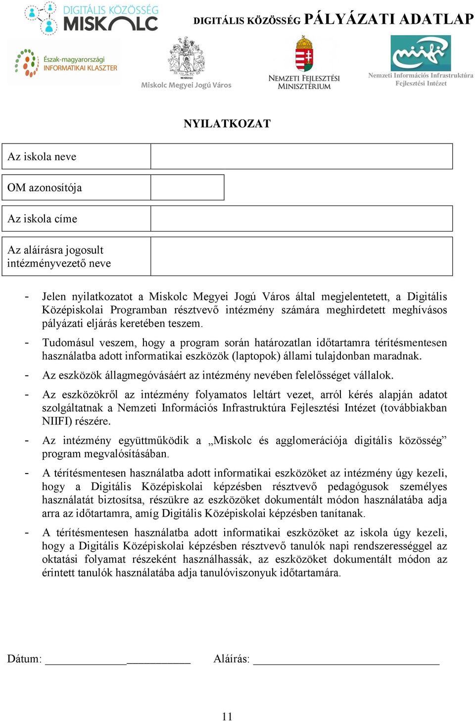 keretében teszem. - Tudomásul veszem, hogy a program során határozatlan időtartamra térítésmentesen használatba adott informatikai eszközök (laptopok) állami tulajdonban maradnak.