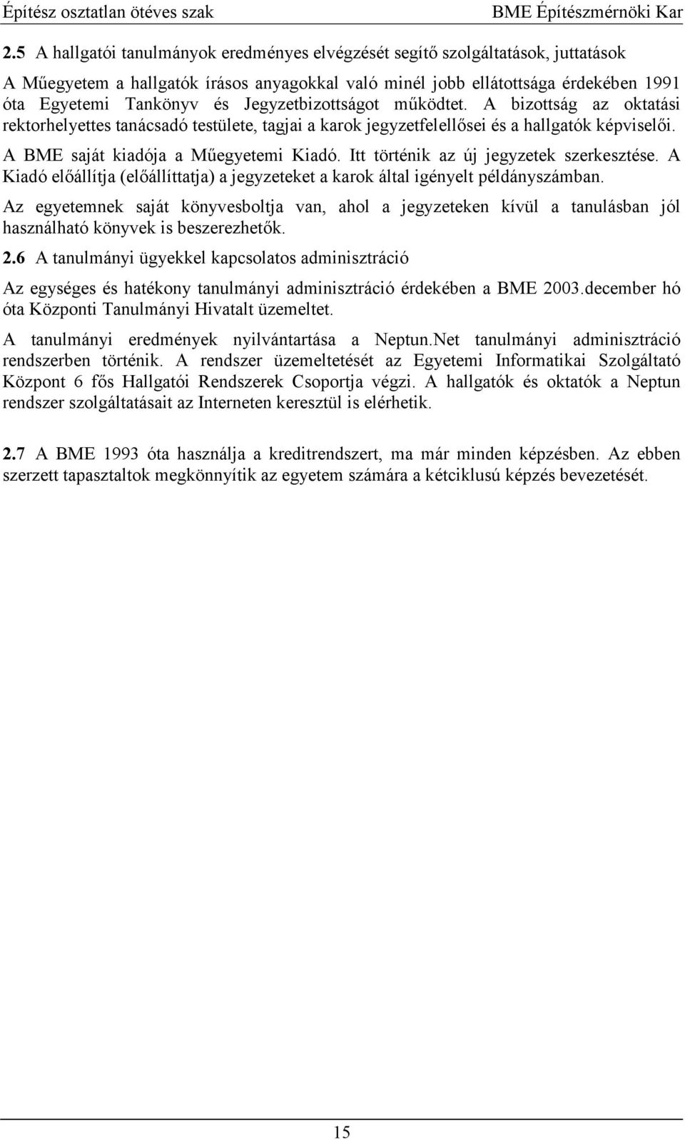 Itt történik az új jegyzetek szerkesztése. A Kiadó el4állítja (el4állíttatja) a jegyzeteket a karok által igényelt példányszámban.