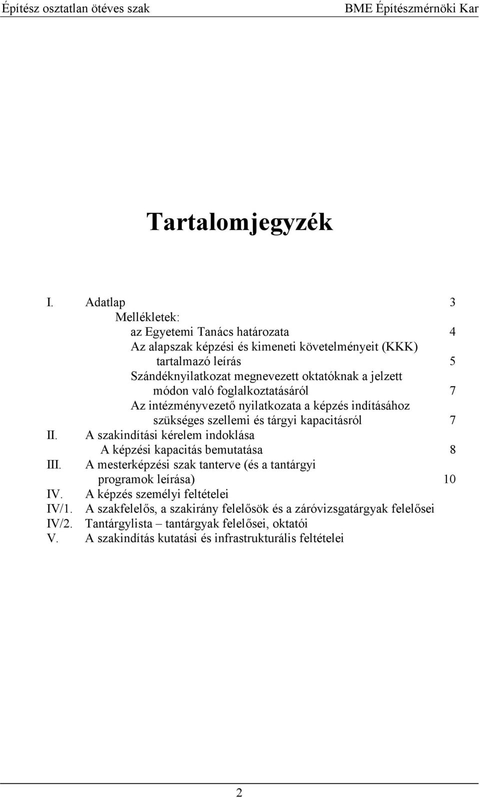 oktatóknak a jelzett módon való foglalkoztatásáról 7 Az intézményvezet4 nyilatkozata a képzés indításához szükséges szellemi és tárgyi kapacitásról 7 II.