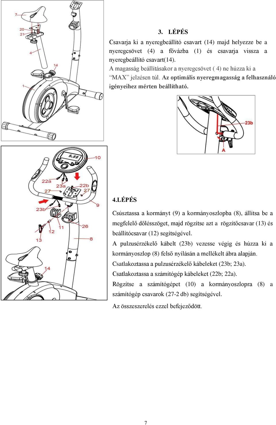 ne húzza ki a MAX jelzésen túl. Az optimális nyeregmagasság a felhasználó igényeihez mérten beállítható. 4.