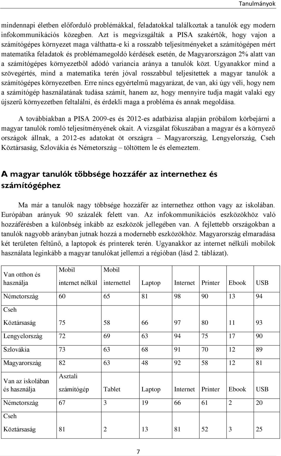 de Magyarországon 2% alatt van a számítógépes környezetből adódó variancia aránya a tanulók közt.