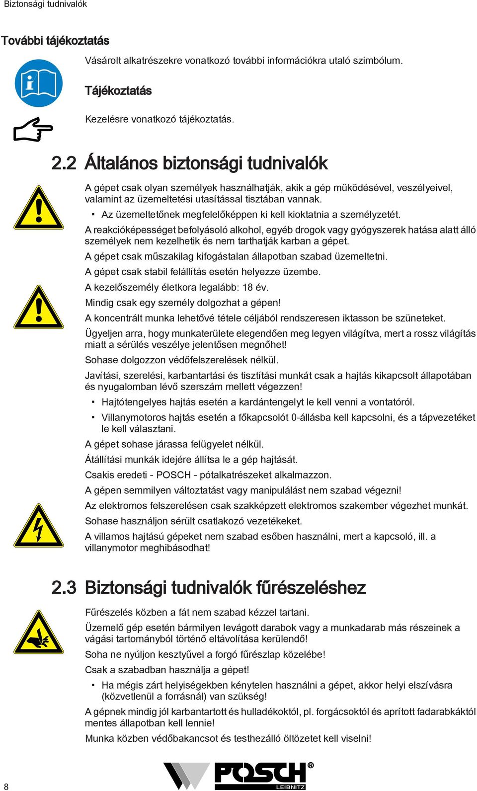 Az üzemeltetőnek megfelelőképpen ki kell kioktatnia a személyzetét.