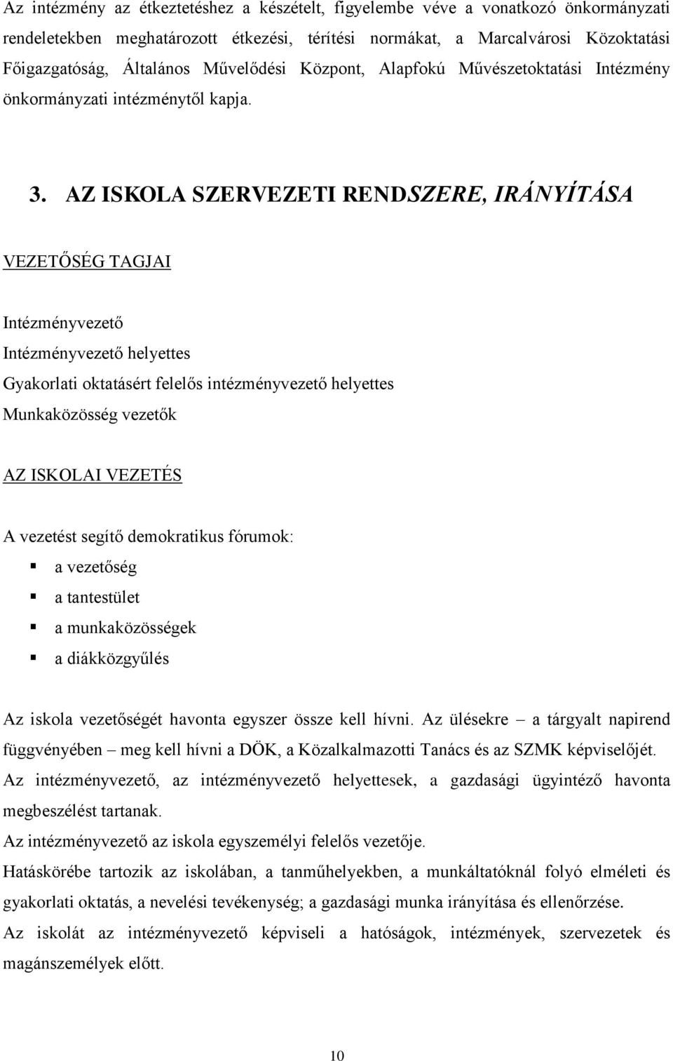 AZ ISKOLA SZERVEZETI RENDSZERE, IRÁNYÍTÁSA VEZETŐSÉG TAGJAI Intézményvezető Intézményvezető helyettes Gyakorlati oktatásért felelős intézményvezető helyettes Munkaközösség vezetők AZ ISKOLAI VEZETÉS